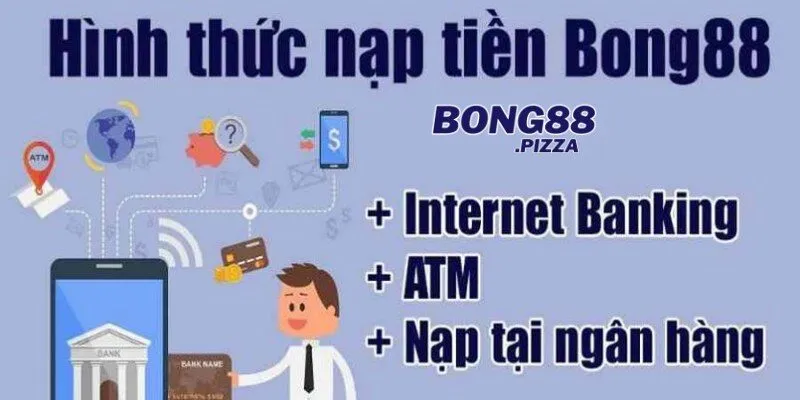 Các phương thức nạp tiền Bong88 phổ biến