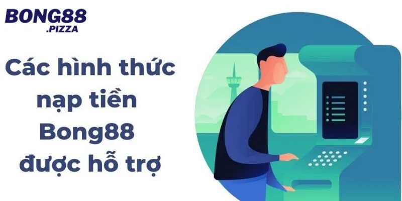 Cách nạp tiền Bong88 nhanh và tiện lợi