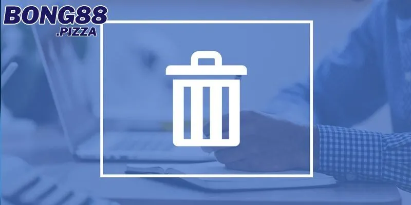 Cách xóa tài khoản Bong88 từ A đến Z an toàn