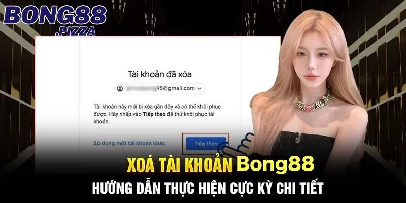 Hướng Dẫn Cách Xóa Tài Khoản Bong88 Chi Tiết Từng Bước 