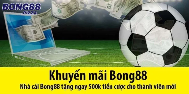 Khuyến mãi Bong88 cho tân binh mới