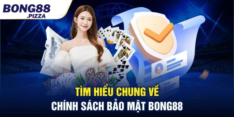 Tìm hiểu thông tin về chính sách bảo mật Bong88